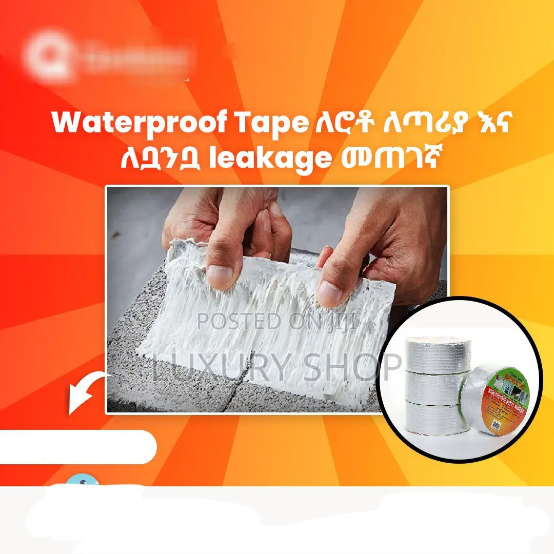Waterproof Tape ለሮቶ፥ለጣሪያ እና ለቧንቧ Leakage መጠገኛ